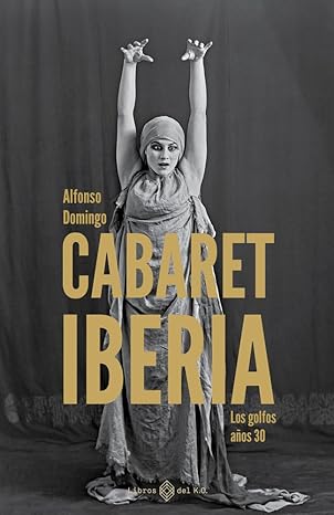 Cabaret Iberia: Los golfos años 30