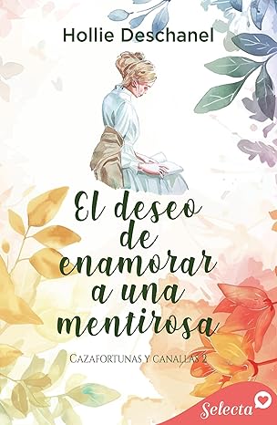 El deseo de enamorar a una mentirosa (Cazafortunas y canallas 2)