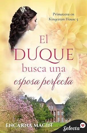 El duque busca una esposa perfecta (Primavera en Kingeston House 5)