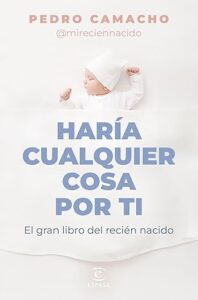 haria cualquier cosa por ti el gran libro del recien nacido