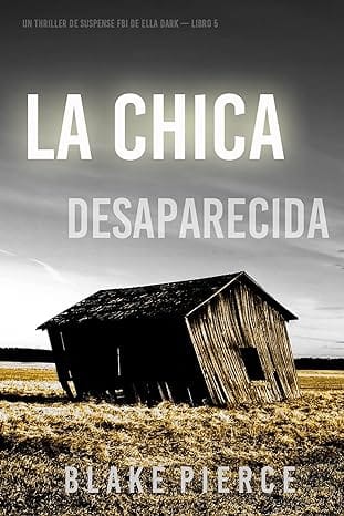 La chica desaparecida (Un thriller de suspense FBI de Ella Dark – Libro 5)