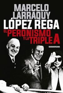 lopez rega el peronismo y la triple a