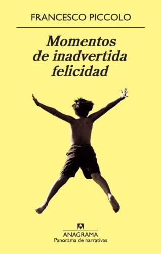 Momentos de inadvertida felicidad – Francesco Piccolo