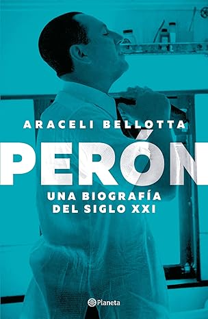 Perón. Una biografía del siglo XXI
