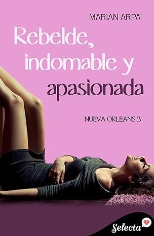 Rebelde, indomable y apasionada (Nueva Orleans 3)