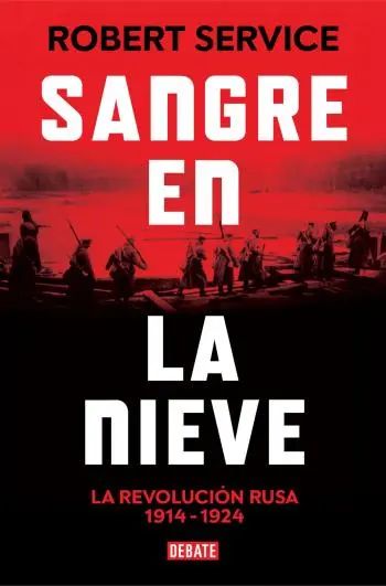 Sangre en la nieve: La Revolución rusa 1914 – 1924
