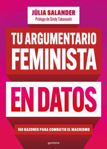 Tu argumentario feminista en datos: 150 razones para combatir el machismo